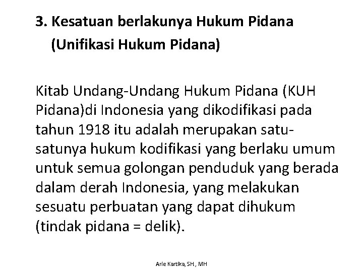 3. Kesatuan berlakunya Hukum Pidana (Unifikasi Hukum Pidana) Kitab Undang-Undang Hukum Pidana (KUH Pidana)di