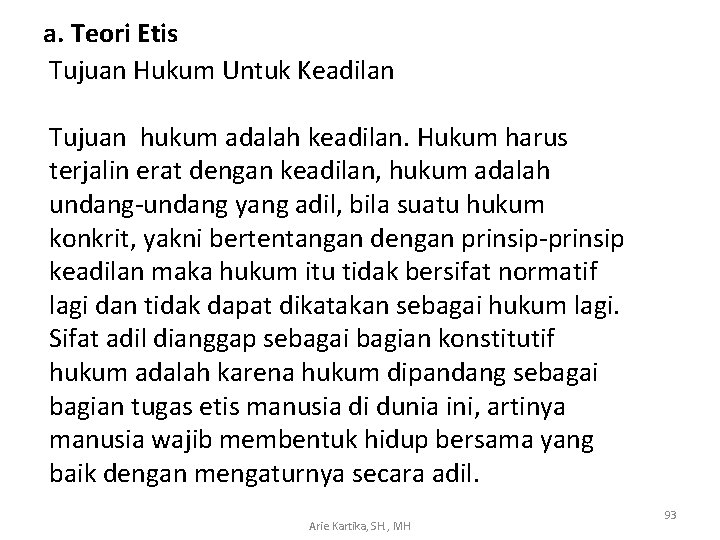 a. Teori Etis Tujuan Hukum Untuk Keadilan Tujuan hukum adalah keadilan. Hukum harus terjalin