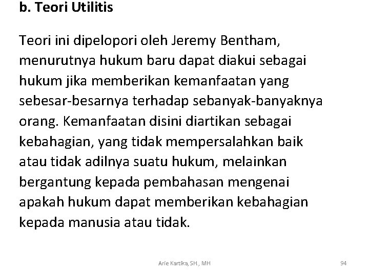 b. Teori Utilitis Teori ini dipelopori oleh Jeremy Bentham, menurutnya hukum baru dapat diakui