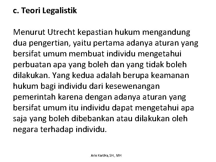 c. Teori Legalistik Menurut Utrecht kepastian hukum mengandung dua pengertian, yaitu pertama adanya aturan