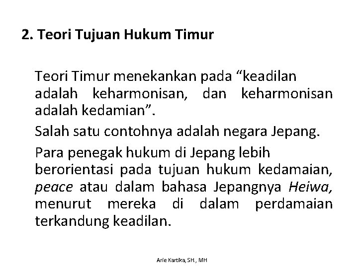 2. Teori Tujuan Hukum Timur Teori Timur menekankan pada “keadilan adalah keharmonisan, dan keharmonisan