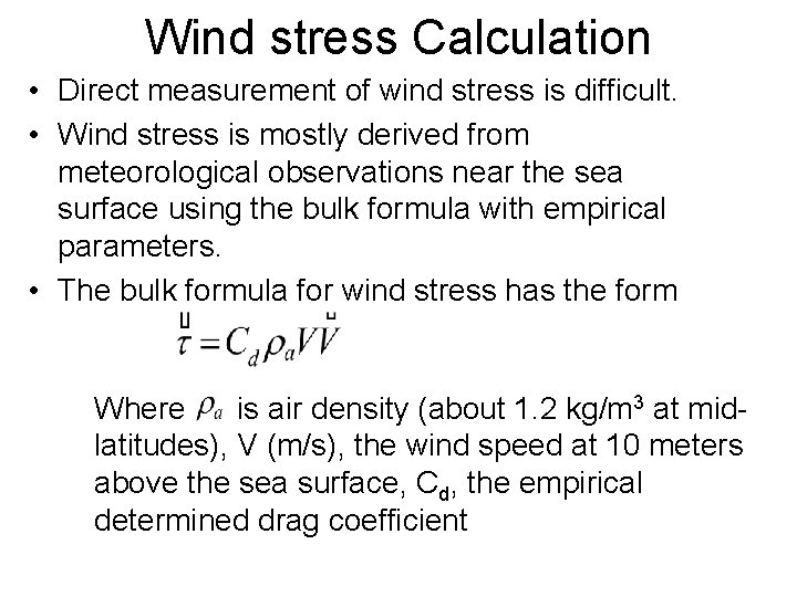Wind stress Calculation • Direct measurement of wind stress is difficult. • Wind stress