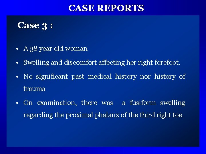 CASE REPORTS Case 3 : • A 38 year old woman • Swelling and