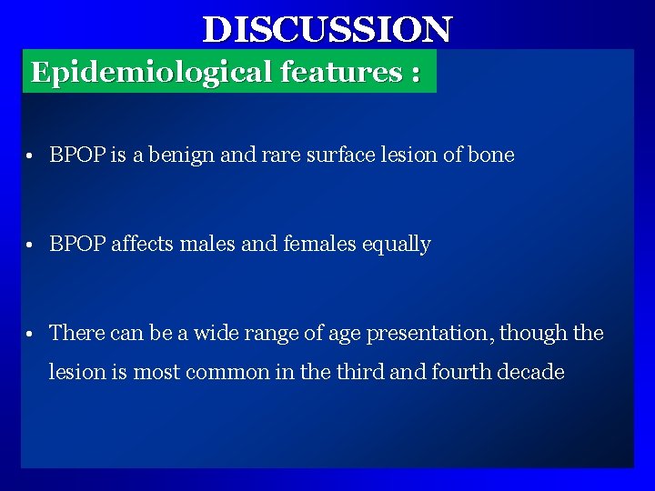 DISCUSSION Epidemiological features : • BPOP is a benign and rare surface lesion of