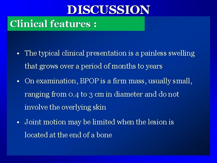 DISCUSSION Clinical features : • The typical clinical presentation is a painless swelling that