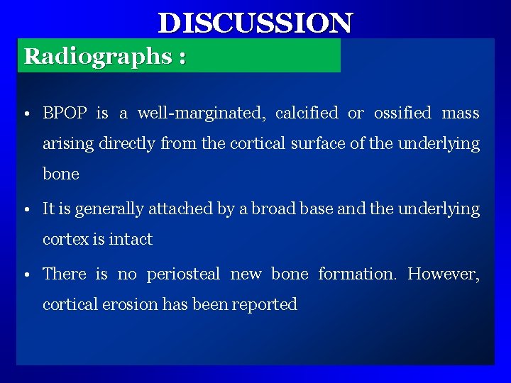 DISCUSSION Radiographs : • BPOP is a well-marginated, calcified or ossified mass arising directly