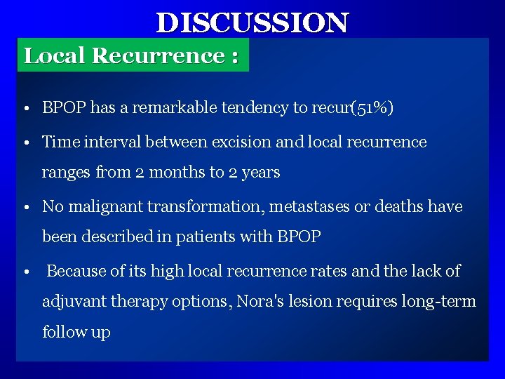 DISCUSSION Local Recurrence : • BPOP has a remarkable tendency to recur(51%) • Time