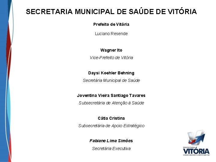 SECRETARIA MUNICIPAL DE SAÚDE DE VITÓRIA Prefeito de Vitória Luciano Resende Wagner Ito Vice-Prefeito