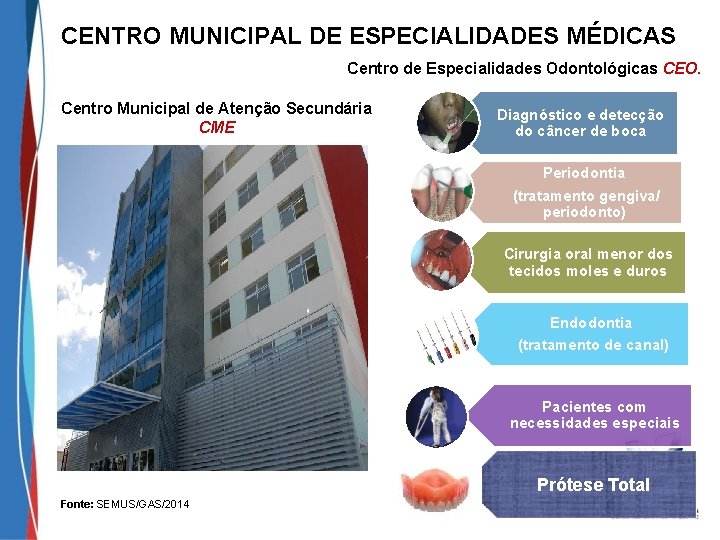 CENTRO MUNICIPAL DE ESPECIALIDADES MÉDICAS Centro de Especialidades Odontológicas CEO. Centro Municipal de Atenção