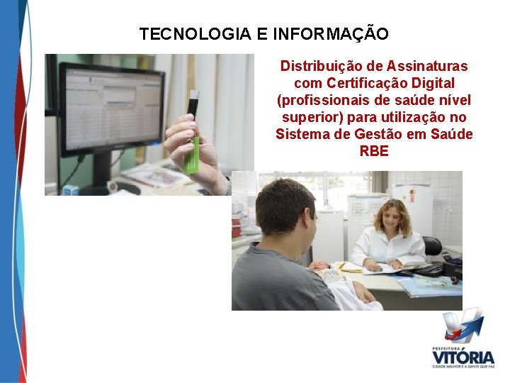 TECNOLOGIA E INFORMAÇÃO Distribuição de Assinaturas com Certificação Digital (profissionais de saúde nível superior)