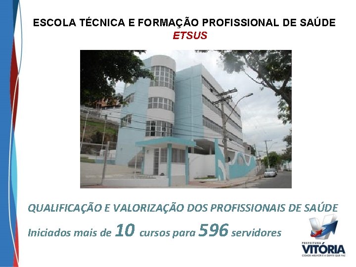 ESCOLA TÉCNICA E FORMAÇÃO PROFISSIONAL DE SAÚDE ETSUS QUALIFICAÇÃO E VALORIZAÇÃO DOS PROFISSIONAIS DE