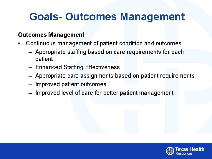 Goals- Outcomes Management • Continuous management of patient condition and outcomes – Appropriate staffing
