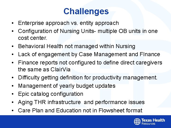 Challenges • Enterprise approach vs. entity approach • Configuration of Nursing Units- multiple OB