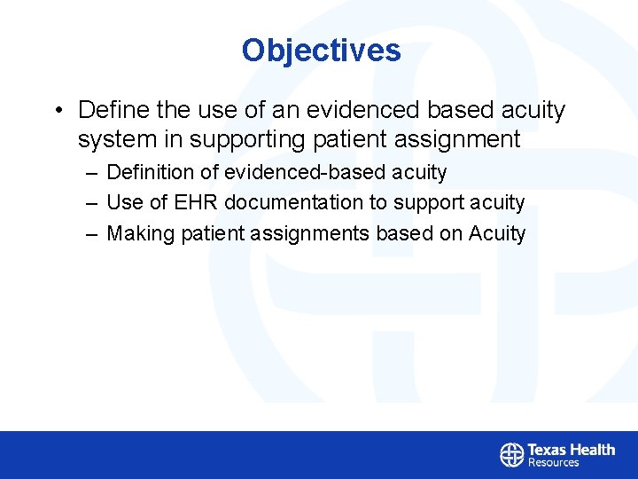 Objectives • Define the use of an evidenced based acuity system in supporting patient