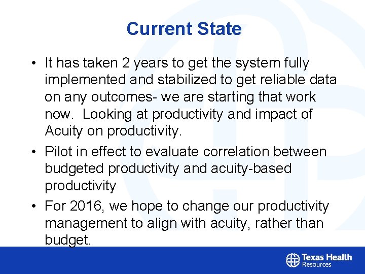 Current State • It has taken 2 years to get the system fully implemented