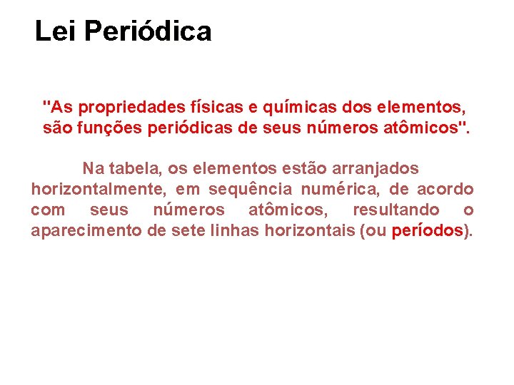  Lei Periódica "As propriedades físicas e químicas dos elementos, são funções periódicas de