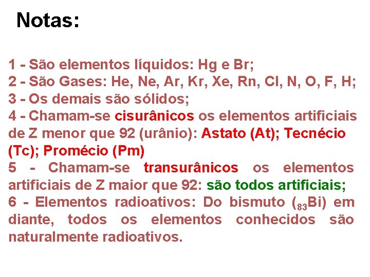 Notas: 1 - São elementos líquidos: Hg e Br; 2 - São Gases: He,