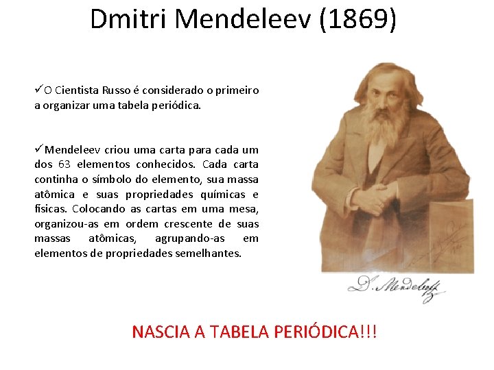 Dmitri Mendeleev (1869) üO Cientista Russo é considerado o primeiro a organizar uma tabela