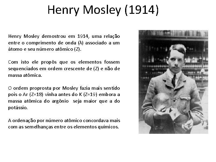 Henry Mosley (1914) Henry Mosley demostrou em 1914, uma relação entre o comprimento de