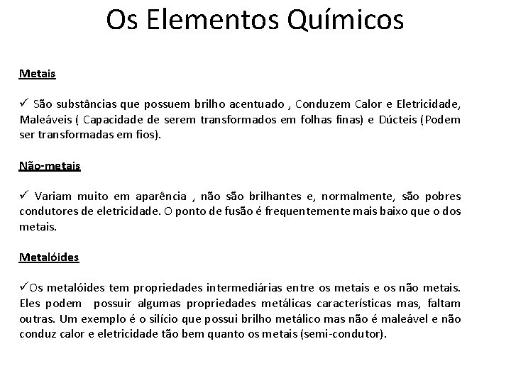 Os Elementos Químicos Metais ü São substâncias que possuem brilho acentuado , Conduzem Calor