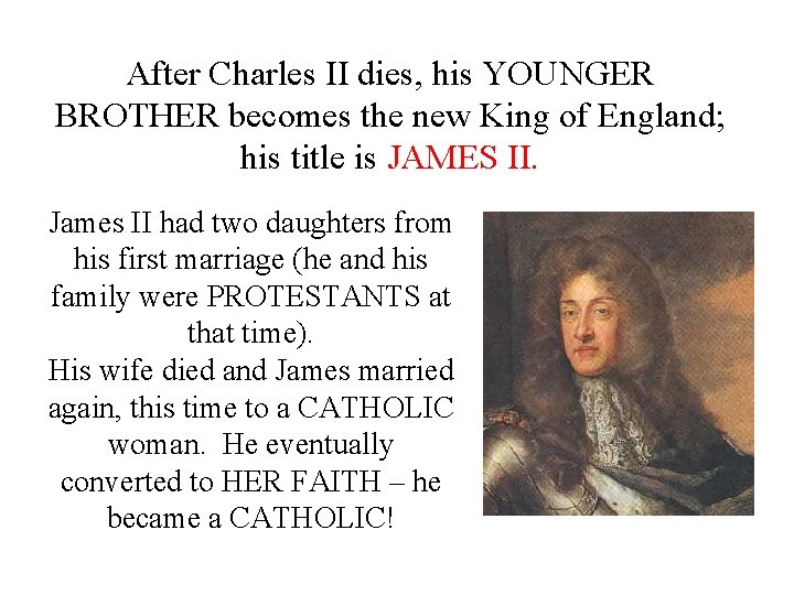 After Charles II dies, his YOUNGER BROTHER becomes the new King of England; his