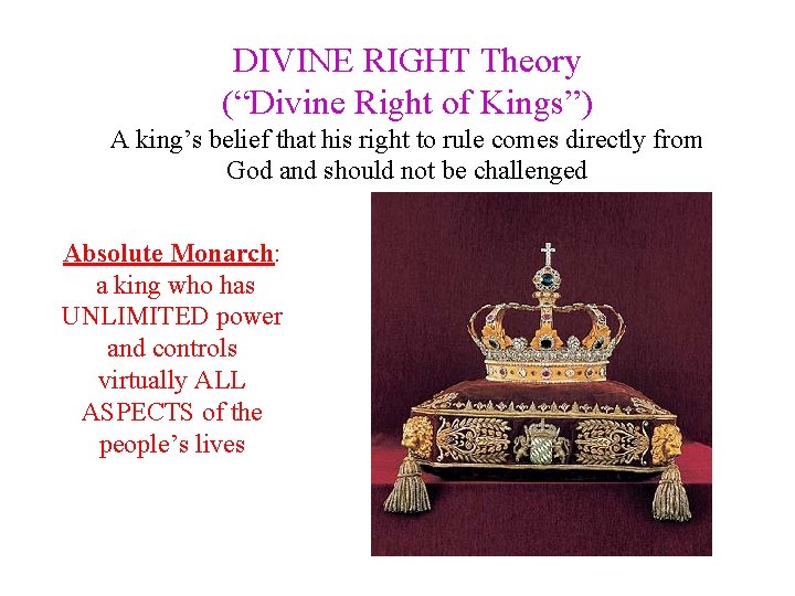 DIVINE RIGHT Theory (“Divine Right of Kings”) A king’s belief that his right to