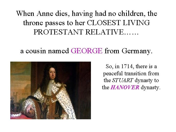 When Anne dies, having had no children, the throne passes to her CLOSEST LIVING