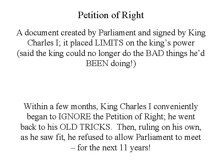 Petition of Right A document created by Parliament and signed by King Charles I;