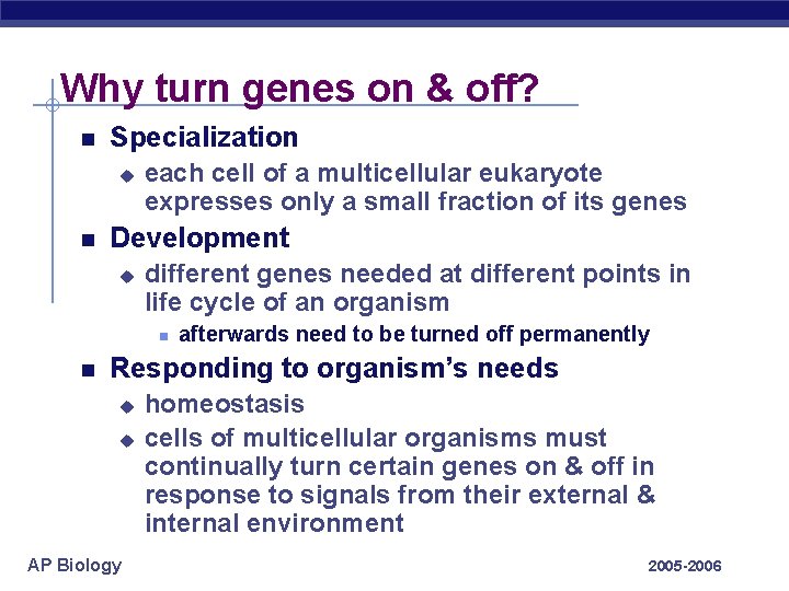 Why turn genes on & off? Specialization u each cell of a multicellular eukaryote