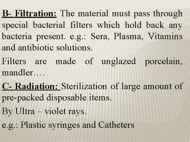 B- Filtration: The material must pass through special bacterial filters which hold back any