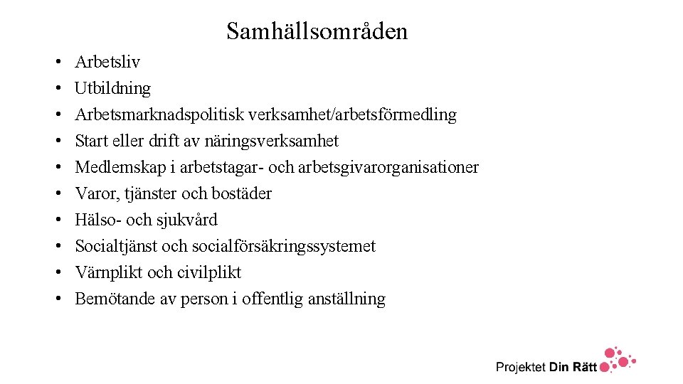 Samhällsområden • • • Arbetsliv Utbildning Arbetsmarknadspolitisk verksamhet/arbetsförmedling Start eller drift av näringsverksamhet Medlemskap