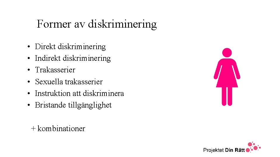 Former av diskriminering • • • Direkt diskriminering Indirekt diskriminering Trakasserier Sexuella trakasserier Instruktion