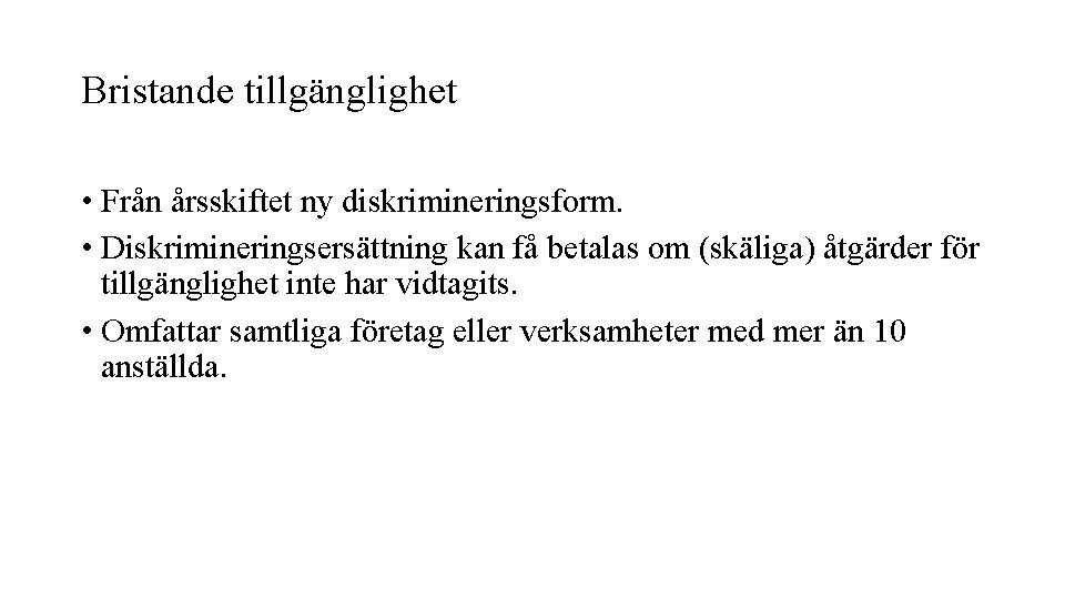 Bristande tillgänglighet • Från årsskiftet ny diskrimineringsform. • Diskrimineringsersättning kan få betalas om (skäliga)