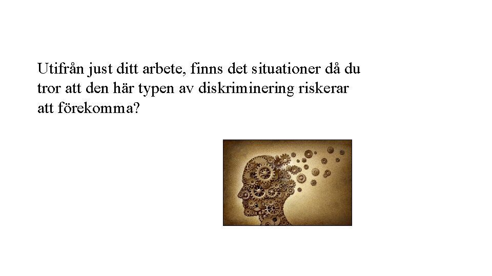 Utifrån just ditt arbete, finns det situationer då du tror att den här typen