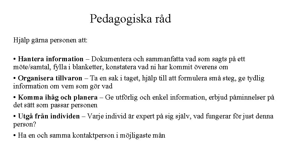 Pedagogiska råd Hjälp gärna personen att: • Hantera information – Dokumentera och sammanfatta vad