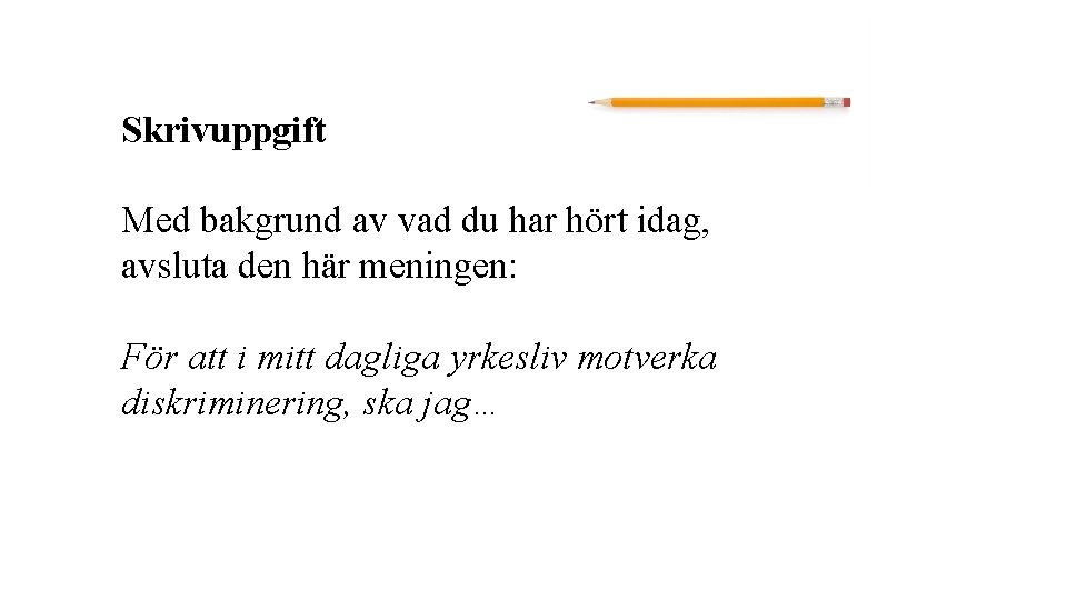 Skrivuppgift Med bakgrund av vad du har hört idag, avsluta den här meningen: För