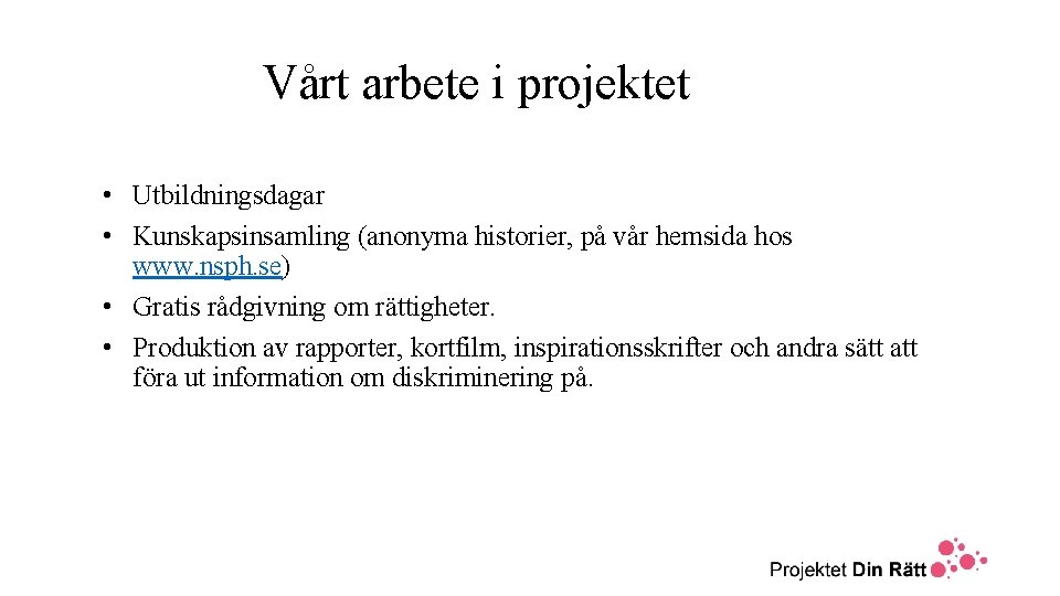 Vårt arbete i projektet • Utbildningsdagar • Kunskapsinsamling (anonyma historier, på vår hemsida hos