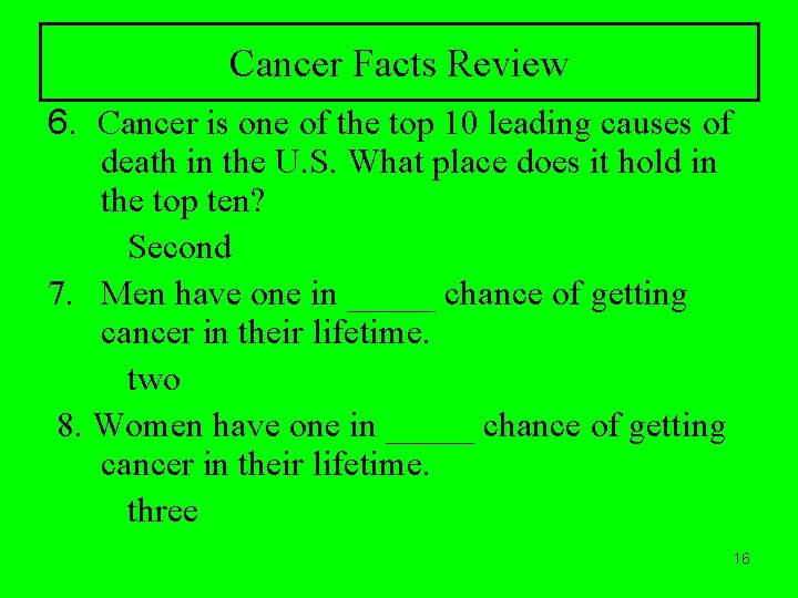 Cancer Facts Review 6. Cancer is one of the top 10 leading causes of