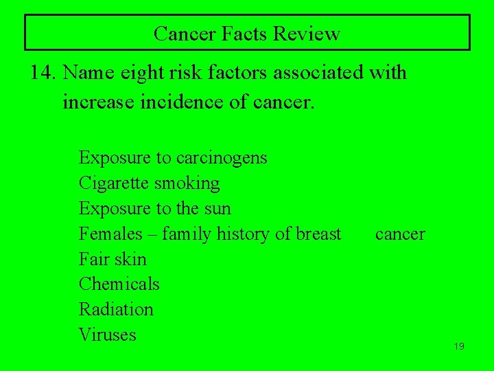 Cancer Facts Review 14. Name eight risk factors associated with increase incidence of cancer.