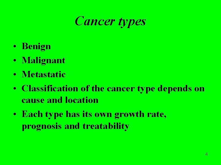 Cancer types • • Benign Malignant Metastatic Classification of the cancer type depends on