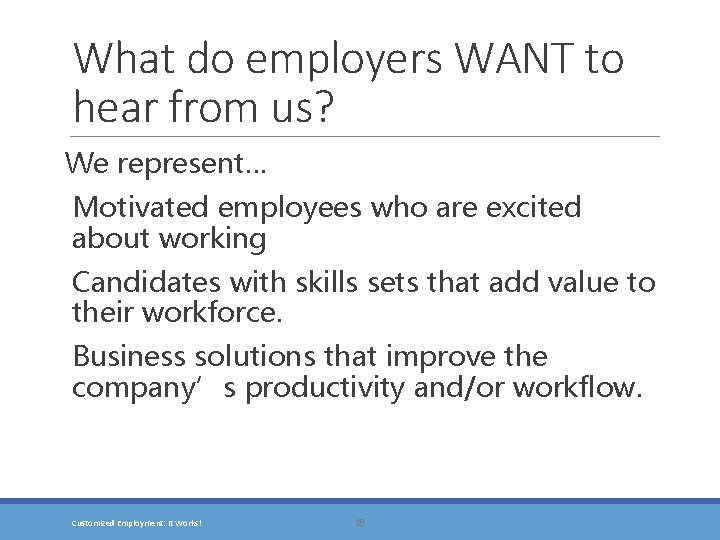 What do employers WANT to hear from us? We represent… Motivated employees who are