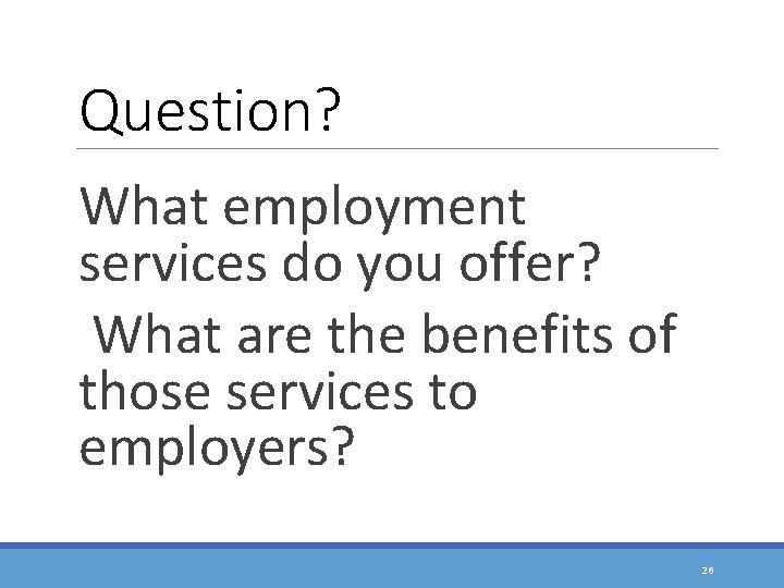 Question? What employment services do you offer? What are the benefits of those services