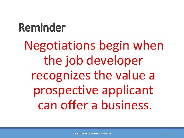 Reminder Negotiations begin when the job developer recognizes the value a prospective applicant can