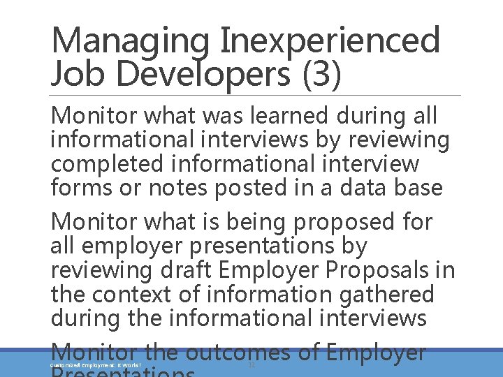 Managing Inexperienced Job Developers (3) Monitor what was learned during all informational interviews by