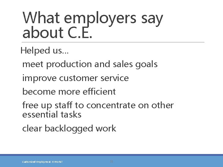 What employers say about C. E. Helped us… meet production and sales goals improve