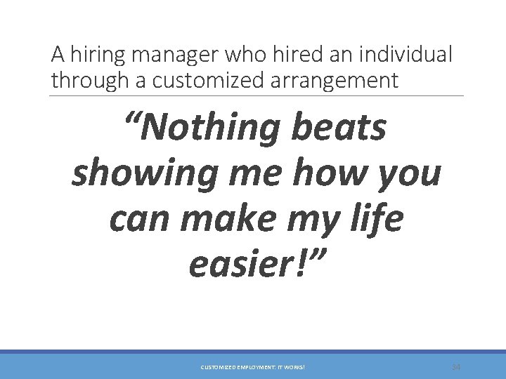 A hiring manager who hired an individual through a customized arrangement “Nothing beats showing
