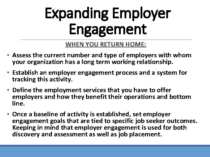 Expanding Employer Engagement WHEN YOU RETURN HOME: • Assess the current number and type