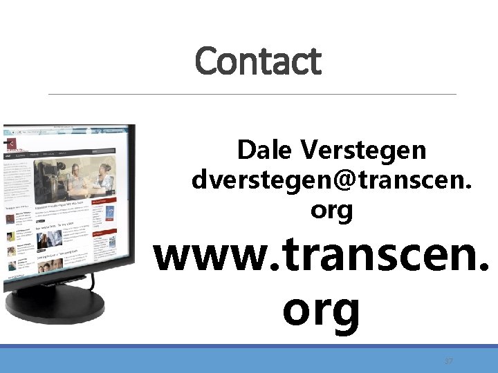 Contact Dale Verstegen dverstegen@transcen. org www. transcen. org 37 