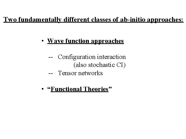 Two fundamentally different classes of ab-initio approaches: • Wave function approaches -- Configuration interaction
