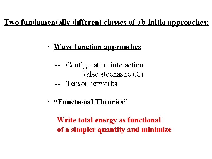 Two fundamentally different classes of ab-initio approaches: • Wave function approaches -- Configuration interaction